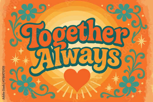 70s Funky Love Poster. Together Always ? 70s Poster; lettering: funky curved fonts; composition: wavy stacked; effects: warm gradients, concentric circles;