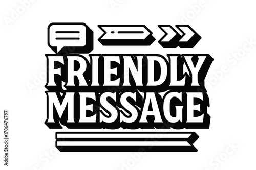 Bold Geometric Lettering. Friendly Message ? bold block geometric lettering; thick bold letters with geometric serifs, heavy outer outline, strong cast shadow;