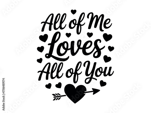The heartfelt sentiment 'All of me loves all of you' is presented in decorative typography with hearts.