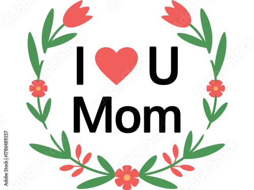 I love you Mom text with floral wreath, celebrating motherhood and family bond.