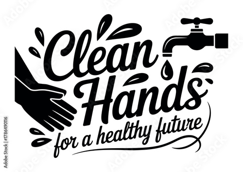 Clean hands for a healthy future message graphic with a faucet and hand illustration