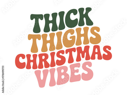 Retro-style text reads 'Thick Thighs Christmas Vibes' in festive colors.