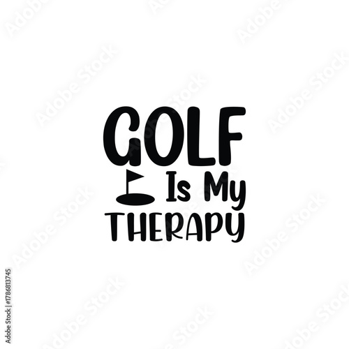 Golf is my therapy humorous quote with golf flag and ball graphic for golf lovers