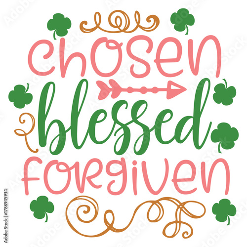 Chosen blessed forgiven design for st patricks day
