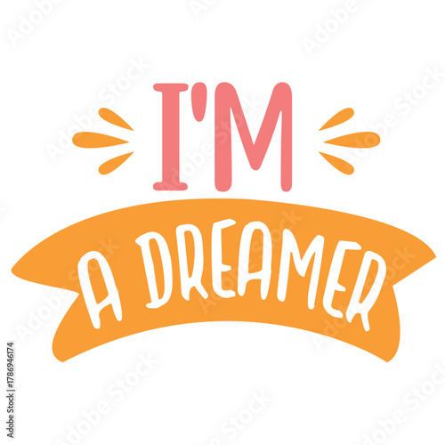 Im a dreamer quote for tshirt design