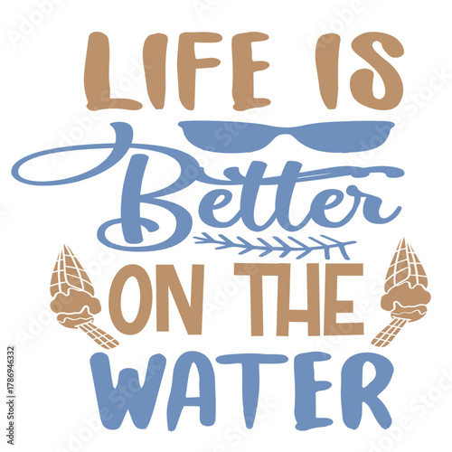 Life is better on the water text design