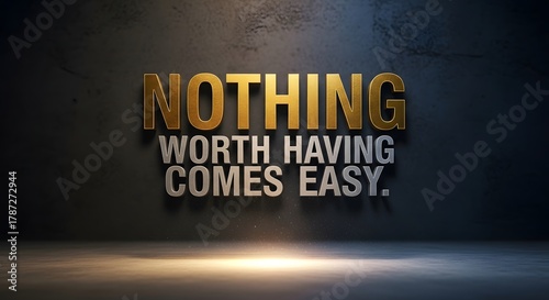 Inspirational quote displayed on a textured background emphasizing that nothing worth having comes easy in life and success requires effort