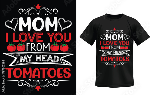 Mom i love you from my head tomatoes