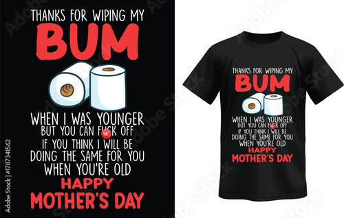 Funny Mother’s Day T-Shirt Design – Thanks for Wiping My Bum Humorous Mom Quote Typography