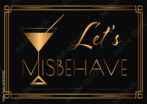 Vector Art Deco poster with the phrase “Let’s Misbehave”, featuring golden typography, geometric frame, and cocktail glass illustration on a black background. Elegant 1920s retro design