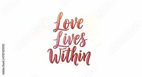 Inspirational quote with elegant cursive typography stating 'Love Lives Within' on a clean white background, emphasizing positivity and inner strength