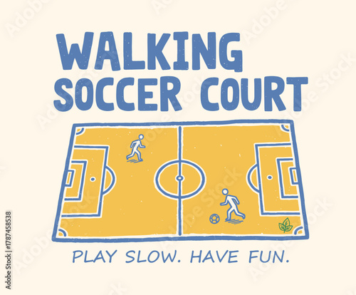 Walking Soccer Court Graphic. Play Slow Have Fun Design. Retro Football Pitch Art. Senior Sport Illustration. Distressed Soccer Badge