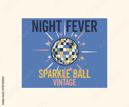 Night Fever Disco Ball Design. Retro Sparkle Ball Vector. Vintage Groovy Dance Graphic. Classic Nightclub T-shirt Art. 70s Boogie Poster Illustration