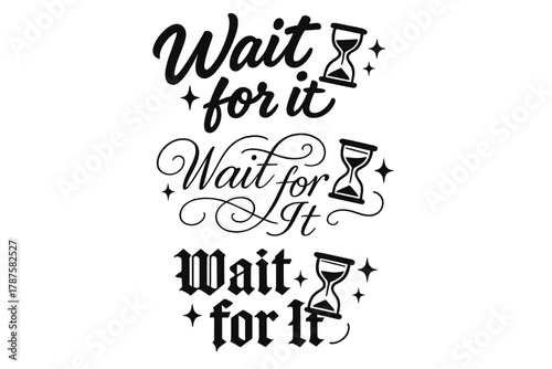 Calligraphy Typography Art. Wait for It. Create a calligraphy lettering illustration of the phrase: Wait for