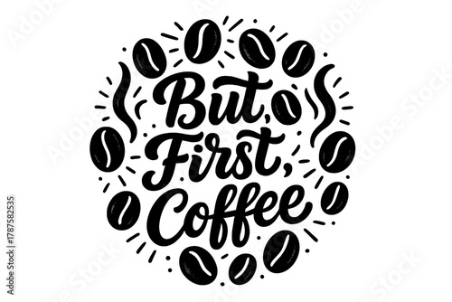 But First, Coffee. “But First, Coffee”. modern hand lettering, smooth curves, balanced composition, clear