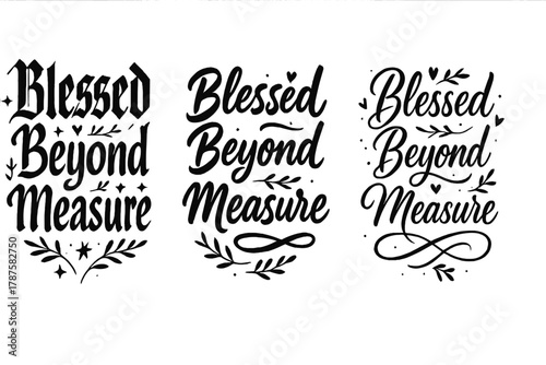 Blessed Calligraphy Variations. Blessed Beyond Measure. Create a calligraphy lettering illustration of the