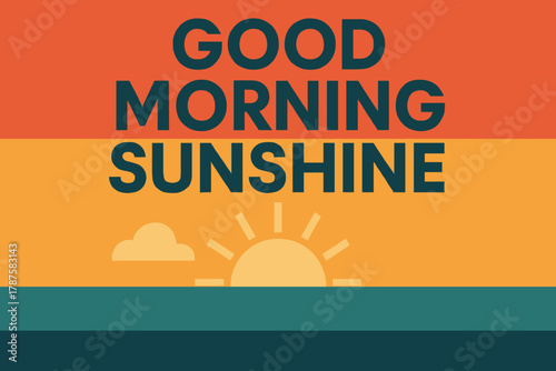 Good Morning Sunshine. “Good Morning Sunshine”. Modern minimalist poster banner. Bold sans-serif typography