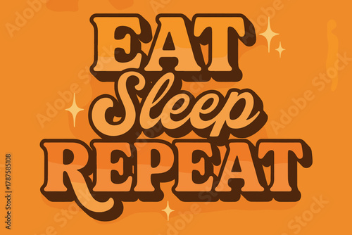 70s Retro Vibe. “Eat Sleep Repeat”. 70s poster vibe, warm gradient fills, thick outlines, offset shadows,