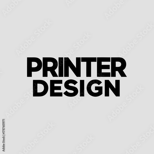 Printer design text in bold black letters