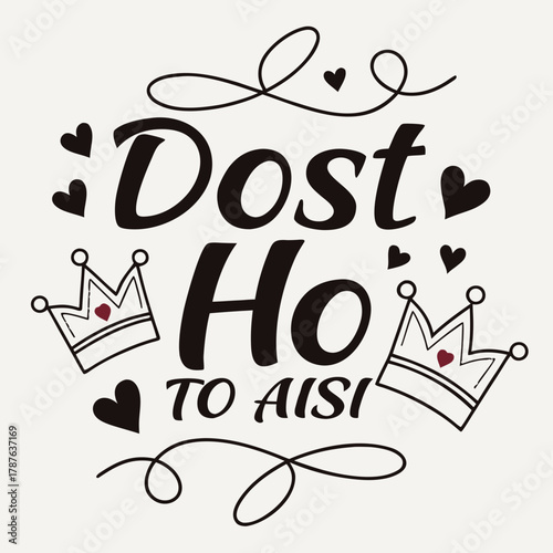 Dost ho to aisi text with hearts and crowns in black and white design for friendship appreciation message