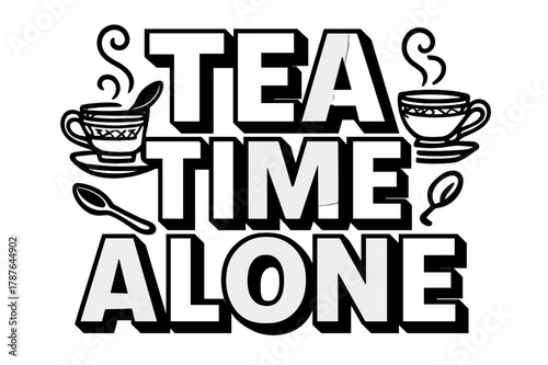 Tea Time Alone. Bold Block Lettering ? "Tea Time Alone" in massive bold geometric letters, stacked block composition, heavy outlines with subtle drop shadow,