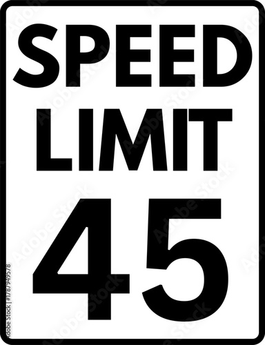 Speed limit 45 mph sign, Speed limit 45 traffic sign