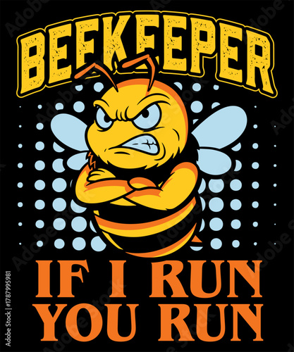Beekeeper Funny Quote Design If I Run You Run Angry Bee illustration Graphic for Beekeeping Lovers and Gifts