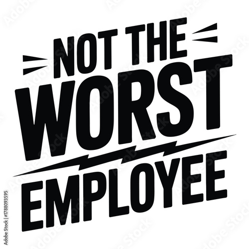 Not The Worst Employee Typography in Black and White Illustration