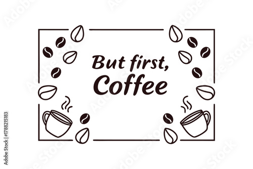 But first, Coffee: A stylish graphic with coffee beans, cups, and steam