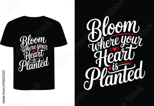 Black t shirt with white and red text bloom where your heart is planted