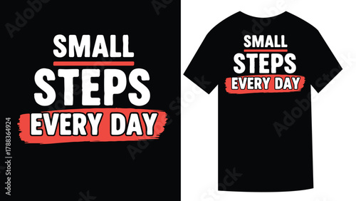 Inspirational T shirt Design Small Steps Every Day Concept