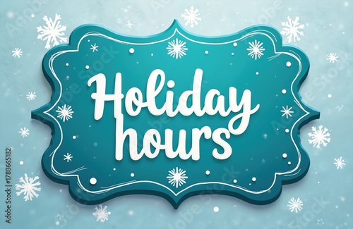 Illustration displays blue ornate sign with holiday hours message. White script announces special opening, closing times for business. Winter snowflakes fall on light blue background, creating