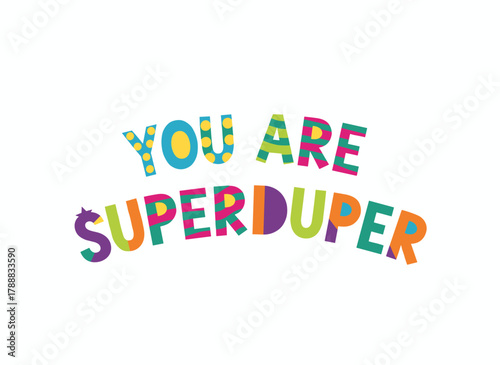 You embody exuberant, hand‑drawn, colorful lettering, a brushstroke style that isolates a playful phrase in vector calligraphy, a multicolored inscription that offers a ludicrous compliment in