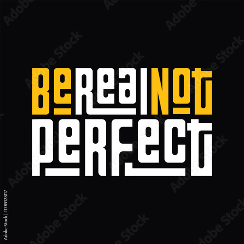 Be Real not perfect typography art