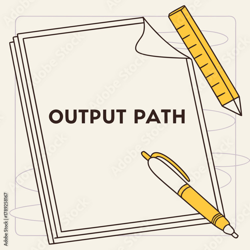 A stack of paper with the words output path written on it