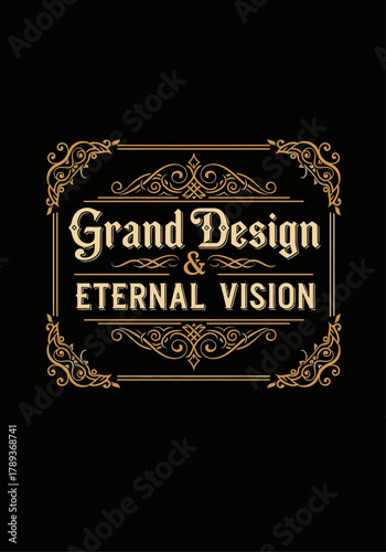An elegant vintage gold emblem featuring intricate scrollwork and ornate typography, proclaiming 'Grand Design & Eternal Vision' on a sophisticated black background, perfect for luxury branding.
