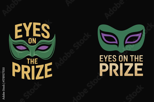 Mardi Gras mask with text Eyes On The Prize on black background celebration party