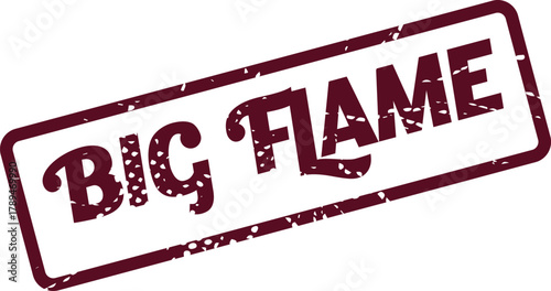 A prominent distressed rubber stamp with the message Big Flame showing intense passion