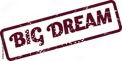 A prominent distressed rubber stamp with the message Big Dream for future goals