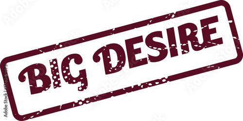 A prominent distressed rubber stamp with the message Big Desire for motivation