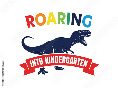 Roaring into kindergarten t-rex dinosaur school entry graphic