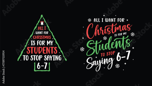 All I want for Christmas is my students to stop saying 6-7 Vector Design - Funny Teacher Christmas flat vector icon for apps and websites.