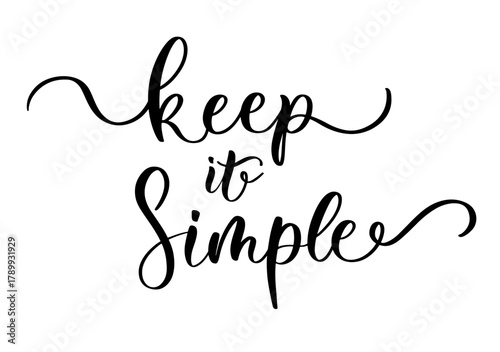Elegant calligraphy phrase keep it simple in inspirational minimalist lifestyle style for decor and design