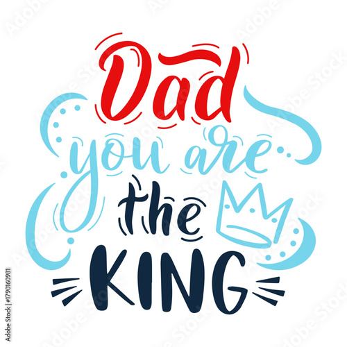 Hand lettering design saying Dad you are the KING