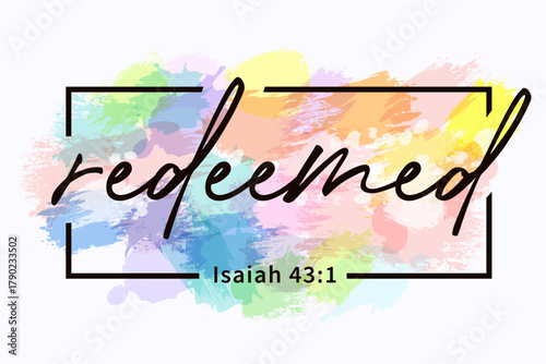 I am redeemed, bible verse t-shirt design. Isaiah 43:1, faith scripture for merch or youth clothes. Vector illustration with watercolor background
