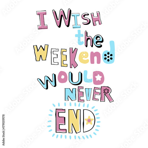 I Wish the Weekend Would Never End – Cute Pastel Handwritten Typography