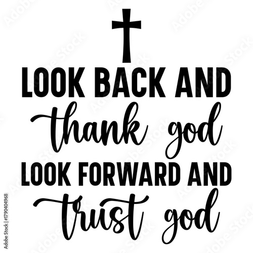Look back and thank god look forward and trust god