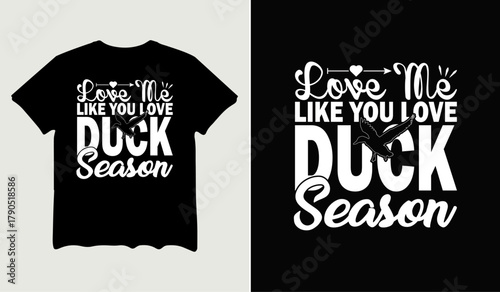 Love me like you love duck season t-shirt design for t-shirt quotes or poster svg printable cut file