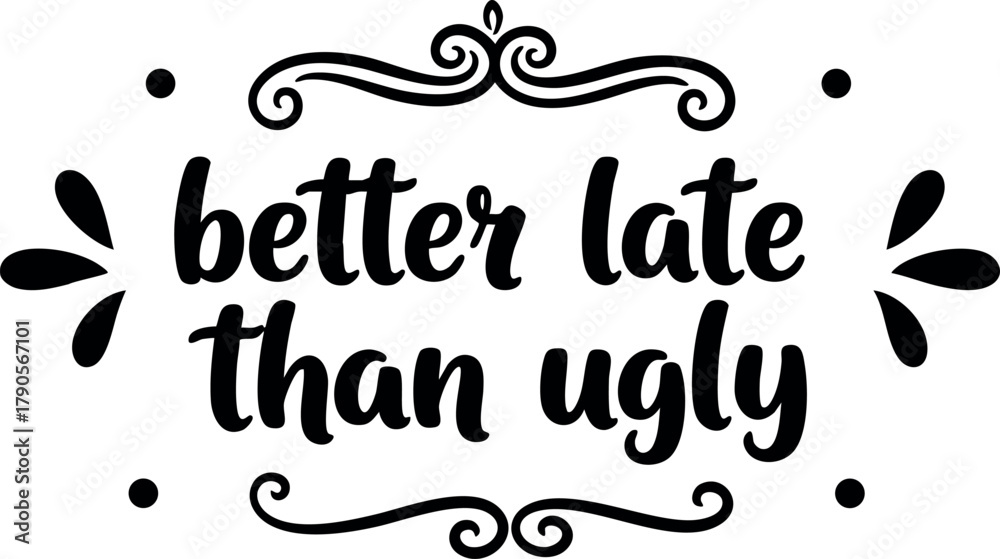 Naklejka premium Better Late Than Ugly Hand Lettering Quote with Decorative Elements Vector Design for Motivational Poster or Social Media Graphic