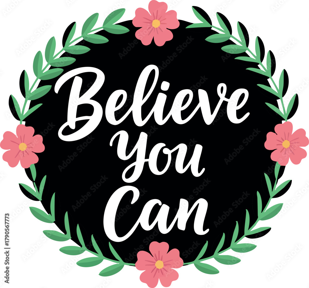 Naklejka premium Motivational Believe You Can Quote with Floral Wreath and Pink Flowers Inspirational Design for Encouragement and Positivity